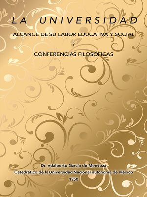 cover image of La Universidad Alcance De Su Labor Educativa Y Social Y Conferencias Filosficas